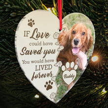 Custom Photo If Love Could Save You- Personalized Customized Ornament - Gift For Pet Lover