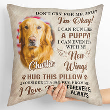 Don't Cry For Me, Mom - Personalized Upload Photo Pillow - Personalized Gifts For Memorial Dog Loss Pet Loss