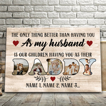 The Only Thing Better Than Having You As My Husband - Personalized Canvas Prints - Gift For Father