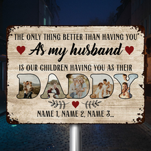 The Only Thing Better Than Having You As My Husband - Personalized Custom Classic Metal Signs