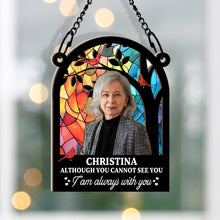 Custom Photo - Although You Cannot See You - Customized Personalized Window Suncatcher Ornament - Gift For Loss Memorial