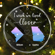 I Wish We Lived Closer - Customized Personalized Glass Ornament - Gift For Couple Husband Wife