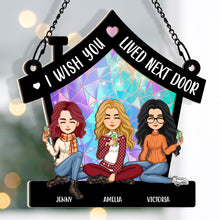 I Wish You Lived Next Door  - Personalized Acrylic Window Suncatcher Ornament - Gift For Best Friends, BFF, Sisters