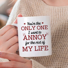 You're The Only One I Want To Annoy - Customized Personalized Mug - Couple Gift For Valentine's Day Husband Wife Boyfriend Girlfriend