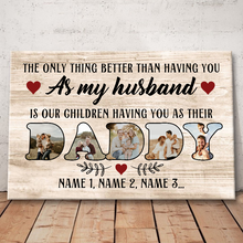 The Only Thing Better Than Having You As My Husband - Personalized Canvas Prints - Gift For Father