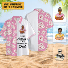 I'm Not Retired I'm A Professional - Customized Gift - Personality Customized Hawaiian shirt - Gift For Dad Grandpa