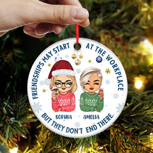 Friendships Don't End At The Workplace - Customized Personalized Ceramic Ornament - Christmas Gift For Work Best Friend Bestie