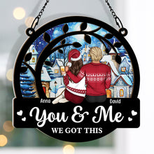 You & Me We Got This - Personalized Window Ornament - Special Gift For Couple, Husband and Wife