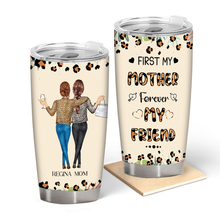 First Mom Forever Friend  - Personality Customized Tumbler - Gift For Mom Mother's Day Gift