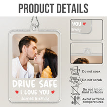 Drive Safe I Love You - Customized Personalized Acrylics Car Ornament - Anniversary Gift For Couples, Lovers, Husband Wife