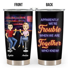 We're Trouble When We Together - Personality Customized Wine Tumbler - Gift For Best Friend