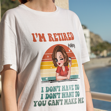 I‘m Retired You Can’t Make Me Retirement - Personalized Customized T-shirt