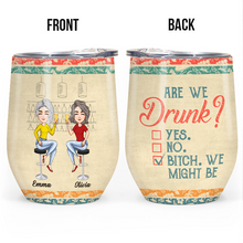 Are We Drunk - Personality Customized Wine Tumbler - Gift For Bestie Friend