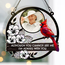 Custom Photo Although You Cannot See Me I'm Always With You Memorial - Personalized Acrylic Window Suncatcher Ornament - Gift For Memorial