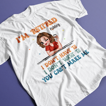 I Don't Have To Me I'm Retired - Personality Customized T-Shirt - Gift For Retired Woman