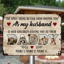 The Only Thing Better Than Having You As My Husband - Personalized Custom Classic Metal Signs