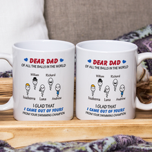 Of All The Balls In The World -  Funny Gift For Dad, Father, Grandpa Personalized Custom Ceramic Mug