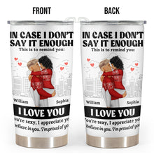 In Case I Don't Say It Enough - Customized Personalized 20oz Tumbler - Couple Gift For Love