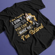 You Can't Make Me I'm Retired - Personality Customized T-Shirt - Gift For Retired