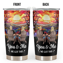 You And Me We Got This Day And Night - Personalized Custom Tumbler - Gifts For Couples