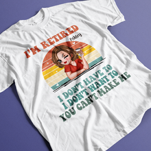 I‘m Retired You Can’t Make Me Retirement - Personalized Customized T-shirt