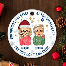 Friendships Don't End At The Workplace - Customized Personalized Ceramic Ornament - Christmas Gift For Work Best Friend Bestie