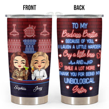 Thank You For Being My Unbiological Sister - Personalized Custom Tumbler - Gift For Bestie, Sister