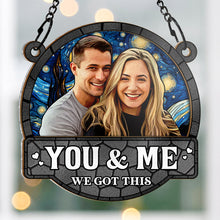 Custom Photo Stained Glass You And Me We Got This - Personalized Acrylic Window Suncatcher - Gift For Family, Couple, Pet Lovers