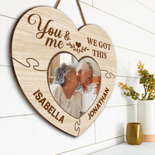 You And Me We Got This - Upload Image, Personalized Door Signs Gift For Couples, Husband Wife