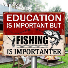 Education Is Important But Fishing Is Importanter - Funny Fishing Metal Signs