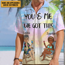 You And Me We Got This - Gift For Lover - Personality Customized Hawaiian shirt - Couple Hawaiian Shirt