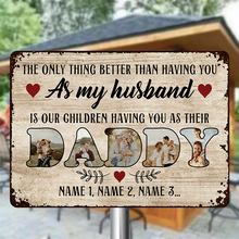 The Only Thing Better Than Having You As My Husband - Personalized Custom Classic Metal Signs