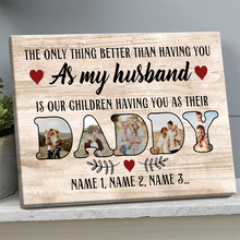 The Only Thing Better Than Having You As My Husband - Personalized Canvas Prints - Gift For Father