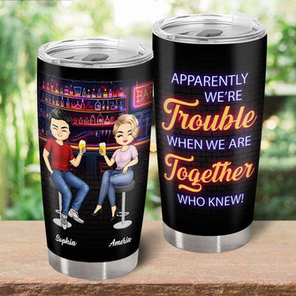 We're Trouble When We Together - Personality Customized Wine Tumbler - Gift For Best Friend