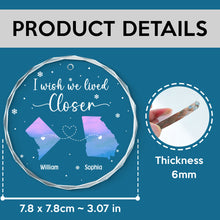 I Wish We Lived Closer - Customized Personalized Glass Ornament - Gift For Couple Husband Wife