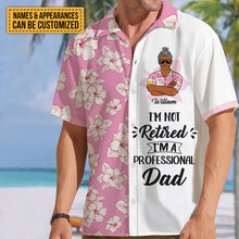 I'm Not Retired I'm A Professional - Customized Gift - Personality Customized Hawaiian shirt - Gift For Dad Grandpa