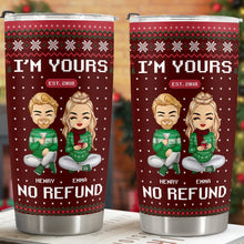 I'm Yours No Refund - Customized Personalized 20oz Tumbler - Christmas Gift For Couple Husband Wife