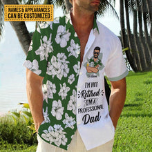 I'm Not Retired I'm A Professional - Customized Gift - Personality Customized Hawaiian shirt - Gift For Dad Grandpa