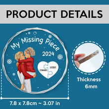 My Missing Piece - Customized Personalized Glass Ornament - Christmas Gift For Couple Husband Wife