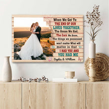 When We Get To The End Of Our Lives Together I Had You And You Had Me - Couple Canvas - Gift For Wife Husband