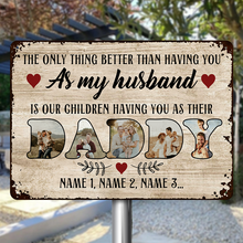 The Only Thing Better Than Having You As My Husband - Personalized Custom Classic Metal Signs