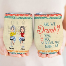 Are We Drunk - Personality Customized Wine Tumbler - Gift For Bestie Friend