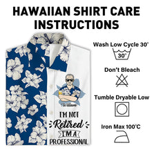 I'm Not Retired I'm A Professional - Customized Gift - Personality Customized Hawaiian shirt - Gift For Dad Grandpa