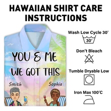 You And Me We Got This - Gift For Lover - Personality Customized Hawaiian shirt - Couple Hawaiian Shirt