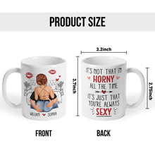 It's Just That You Always Sexy - Customized Personalized Mug - Holiday Gift For Couples, Lovers, Husband Wife