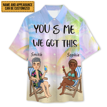 You And Me We Got This - Gift For Lover - Personality Customized Hawaiian shirt - Couple Hawaiian Shirt