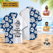 I'm Not Retired I'm A Professional - Customized Gift - Personality Customized Hawaiian shirt - Gift For Dad Grandpa