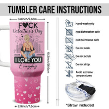 Everyday Is Valentine Day - Customized Personalized 40oz Tumbler - Gift For Couples, Lovers, Husband Wife