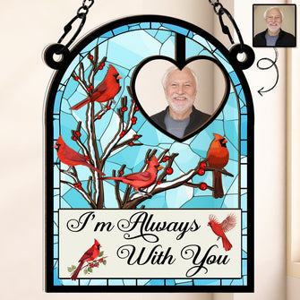 Custom Photo I'm Always With You Memorial Bird - Personalized Acrylic Window Suncatcher Ornament - Gift For Memorial