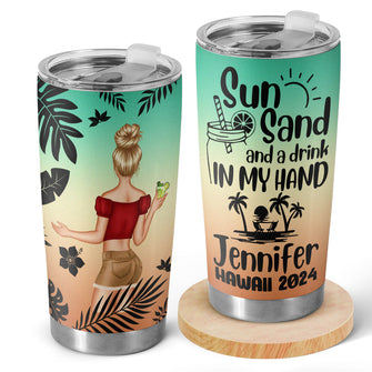 Sun Sand And A Drink In My Hand - Personalized Tumbler Gifts For Best Friends